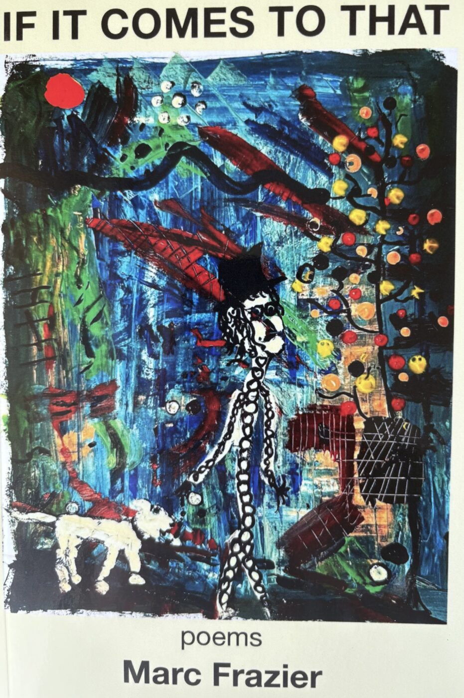 Abstract cover art for "If It Comes to That" by Marc Frazier, featuring a whimsical figure with a hat and a small dog amidst vibrant colors and shapes.